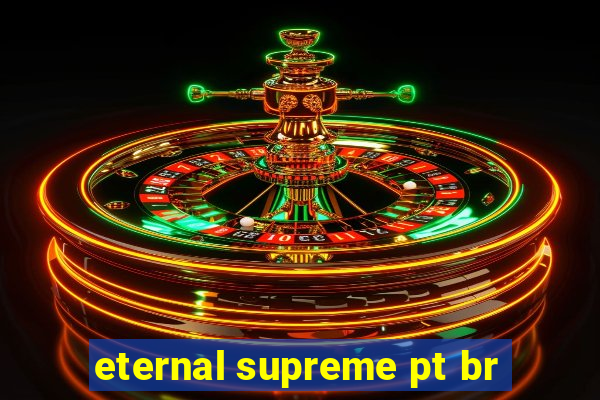 eternal supreme pt br